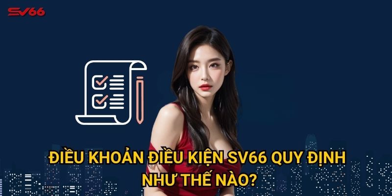Điều khoản điều kiện SV66 quy định như thế nào?