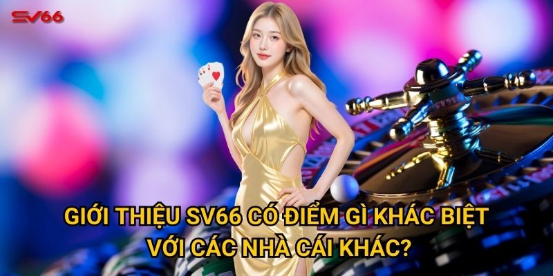 Vì sao giới thiệu SV66 lại thu hút người chơi ngay từ lần đầu? 2 Giới thiệu SV66 có điểm gì khác biệt với các nhà cái khác?