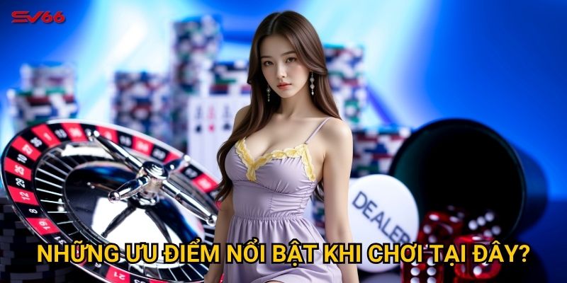 Tại sao casino SV66 lại trở thành lựa chọn hàng đầu của người chơi? 2 Những ưu điểm nổi bật khi chơi tại đây?