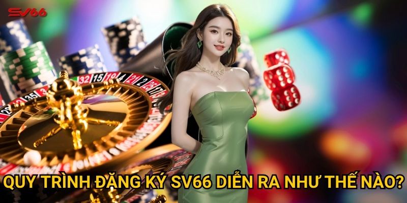 Bạn có biết cách đăng ký SV66 chỉ trong 30 giây không? 2 Quy trình đăng ký SV66 diễn ra như thế nào?