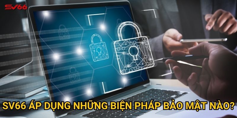 SV66 áp dụng những biện pháp bảo mật nào?