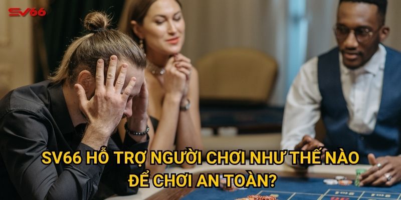 Tại sao chơi có trách nhiệm tại SV66 lại quan trọng? 2 SV66 hỗ trợ người chơi như thế nào để chơi an toàn?