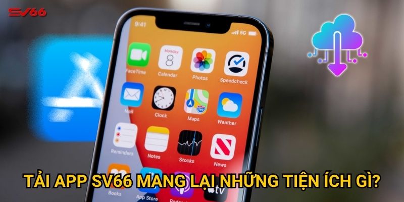Vì sao nên tải app SV66 ngay hôm nay để không bỏ lỡ cơ hội? 2 Tải app SV66 mang lại những tiện ích gì?