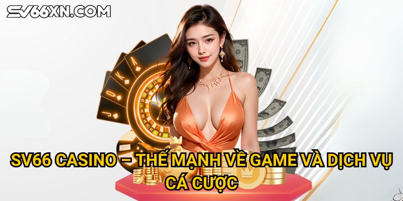 Trang chủ 29 SV66 casino – Thế mạnh về game và dịch vụ cá cược